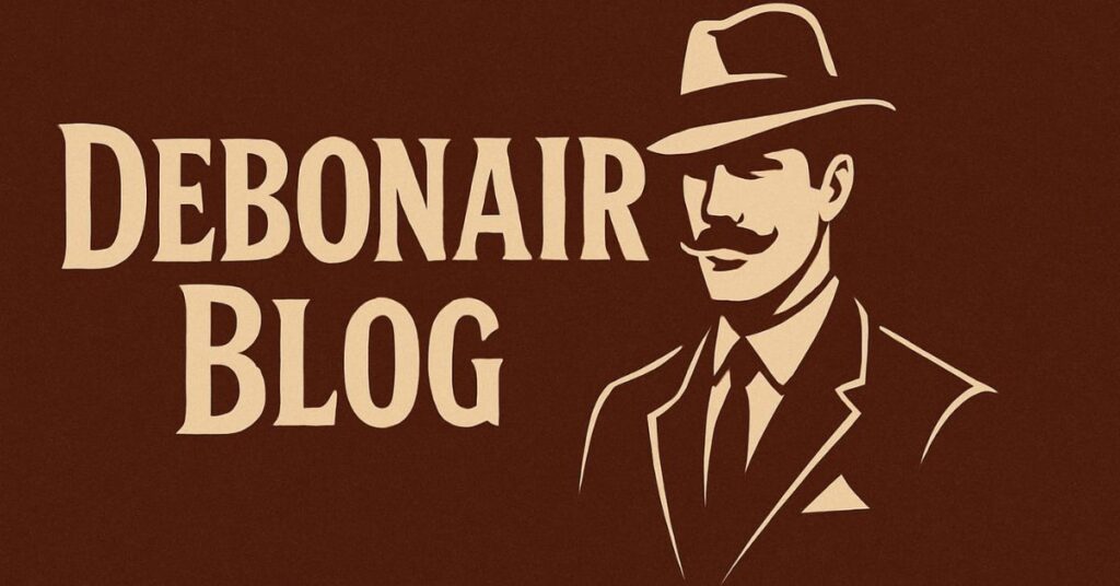 Debonair Blog: Elevating Style, Culture & Lifestyle in 2025